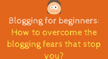 16 Fears That Will Stop You From Blogging (And How To Overcome Them)