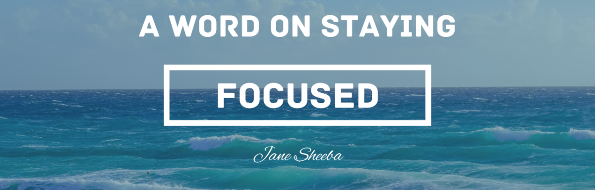 A word on staying focused