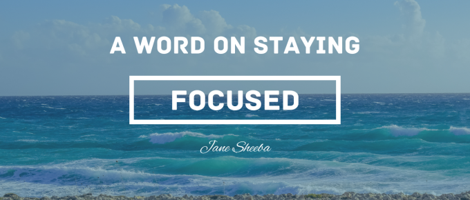 A word on staying focused