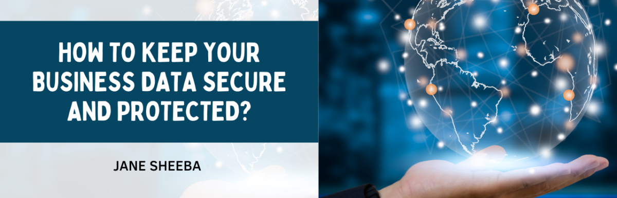 How To Keep Your Business Data Secure And Protected